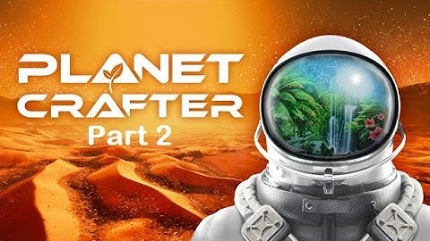Planet Crafter Full Playthrough Part 2 (No Commentary)