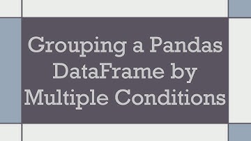 Grouping a Pandas DataFrame by Multiple Conditions