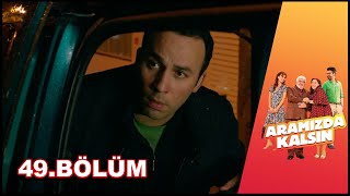 Aramızda Kalsın - 49. Bölüm Hd