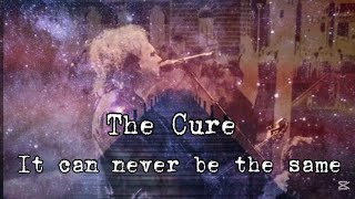 The Cure - It Can Never Be The Same (lyrics)