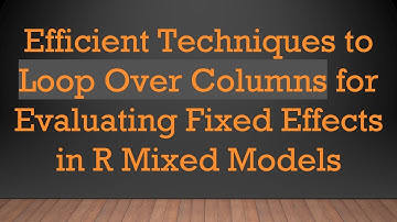 Efficient Techniques to Loop Over Columns for Evaluating Fixed Effects in R Mixed Models
