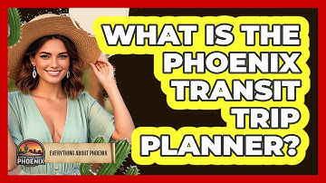 What Is The Phoenix Transit Trip Planner? - Everything About Phoenix