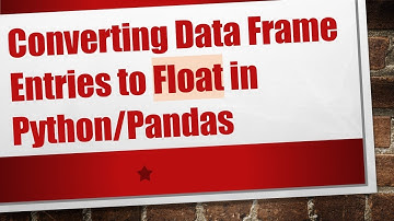Converting Data Frame Entries to Float in Python/Pandas