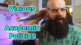 Vicious Academic Politics  Why is there so much?!