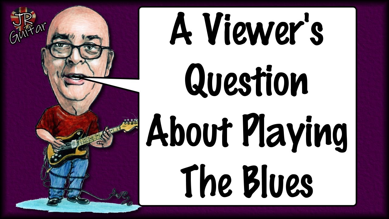 A Viewer's Question About Playing The Blues