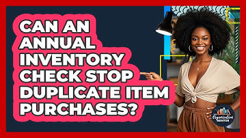 Can An Annual Inventory Check Stop Duplicate Item Purchases? - Your Organization Mentor