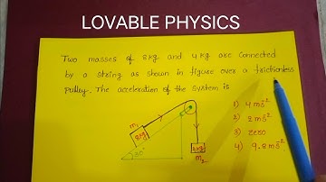 two masses of 8kg and 4kg are connected by a string as shown in figure over a frictionless pulley