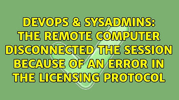 The remote computer disconnected the session because of an error in the licensing protocol