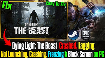 How to Fix Dying Light: The Beast | Not Launching, Crashing, Freezing, Lagging & Black Screen on PC🔥