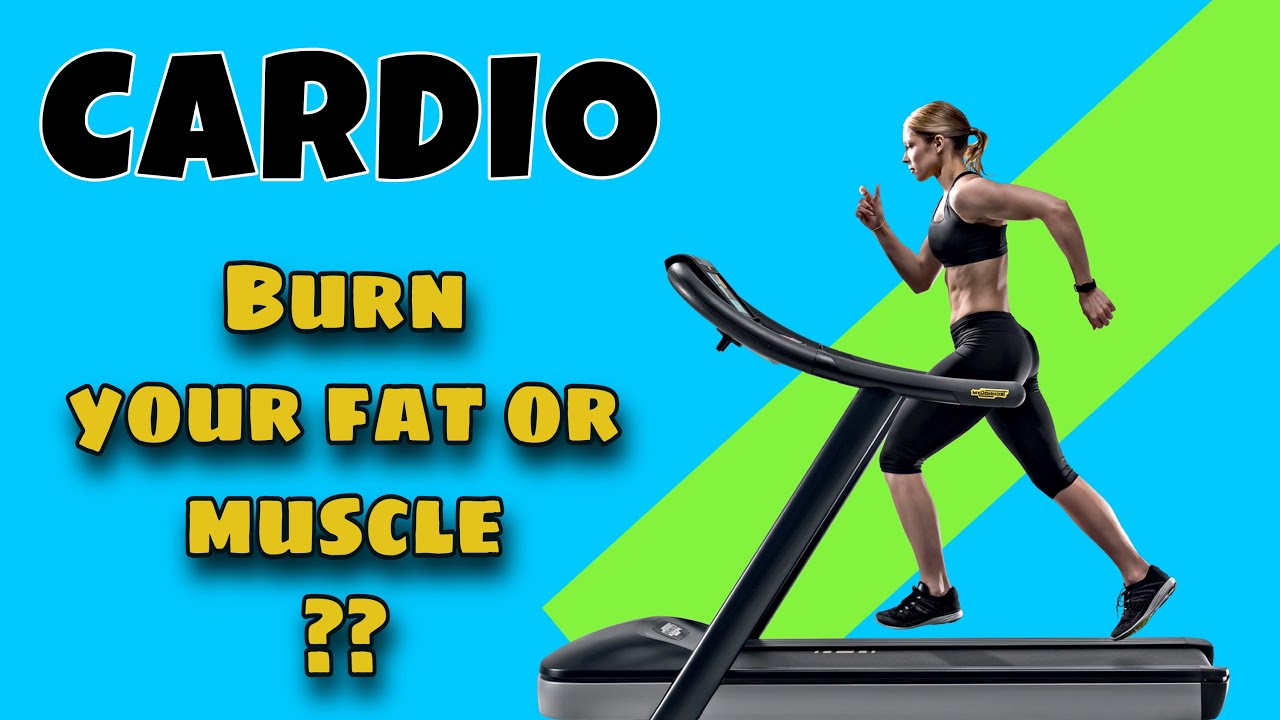 CARDIO BURN YOUR FAT OR MUSCLE?WHAT IS CARDIO? BENEFITS OF CARDIO