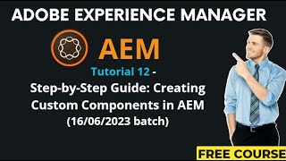 AEM Tutorial 12 - (16/06/2023 batch) Step-by-Step Guide: Creating Custom Components in AEM