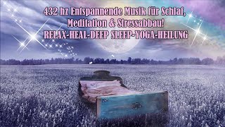 432 hz Entspannende Musik für Schlaf, Meditation & Stressabbau!RELAX-HEAL-DEEP SLEEP-YOGA-HEILUNG