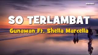 Gunawan Ft Shella marcella - SO TERLAMBAT   LIRIK || Lagu lawas MANADO