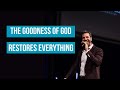 The Goodness of God Restores Everything | Pastor Gregory Dickow