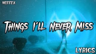 NEFFEX - Things I'll Never Miss (Lyrics)