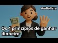 Os 4 princípios de ganhar dinheiro : Resumo do livro : A ciência de ficar rico : Wallace Wattles