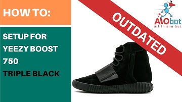 AIObot.com -  Yeezy Boost 750 Triple Black Setup