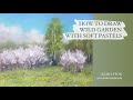 HOW TO DRAW WILD GARDEN WITH SOFT PASTEL / Как нарисовать заросший сад сухой пастелью