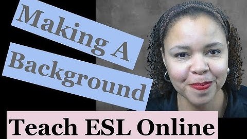 Making Your Background For Teaching ESL Online/ Qkids/ Blingabc/ Gogokid/ Magic Ears