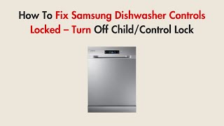 How To Fix Samsung Dishwasher Controls Locked – Turn Off Child/Control Lock