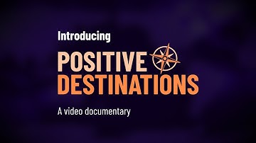 Introducing POSITIVE DESTINATIONS – A video documentary