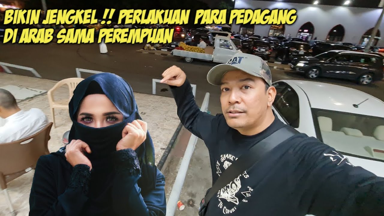 KELAKUAN PEDAGANG DI ARAB SAMA PEREMPUAN BIKIN GELENG'' KEPALA