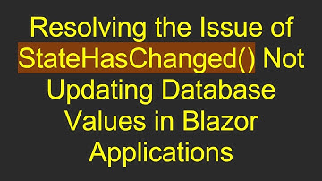 Resolving the Issue of StateHasChanged() Not Updating Database Values in Blazor Applications