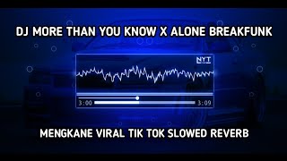 DJ MORE THAN YOU KNOW X ALONE BREAKFUNK KANE VIRAL TIK TOK SLOW REVERB..