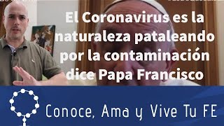  El Coronavirus es la naturaleza pataleando por la contaminación dice el Papa Francisco ?‍️