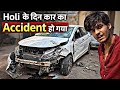 Holi Khelne Nikle The… Car Ka Accident Ho Gaya 😳 | Holi Vlog 2026