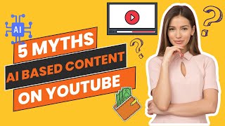 🤖 Debunking 5 Myths about AI-Generated YouTube Channels | Monetization, Text-To-Speech...🔥