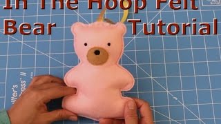 Felt Teddy Bear In the Hoop Embroidery Design Tutorial