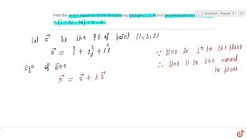 Find the vector equation of the line passing through (1, 2, 3) and perpendicular to the plane ` ...