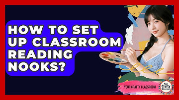 How To Set Up Classroom Reading Nooks? - Your Crafty Classroom