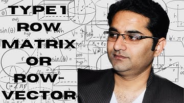 Matrix of Type 1: Row Matrix or Row-Vector.