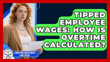 Tipped Employee Wages: How Is Overtime Calculated? - Labor and Employment Law Expert
