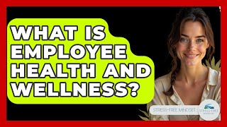 What Is Employee Health And Wellness? - Stress Free Mindset