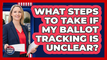 What Steps To Take If My Ballot Tracking Is Unclear?