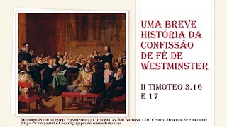 Uma breve história da Confissão de fé de Westminster II Timóteo 3.16, 17 Rev. Anatote Lopes 15/05/22