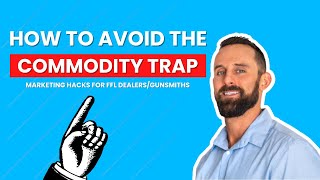 How to Avoid the Commodity TRAP 🪤 | FFL Dealer Marketing