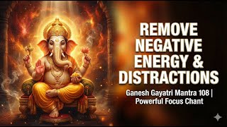 WEDNESDAY SPECIAL|REMOVE Negative Energy & Distractions |Ganesh Mantra|Powerful Focus Chant