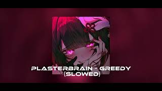 PlasterBrain - Greedy (Slowed-Down)