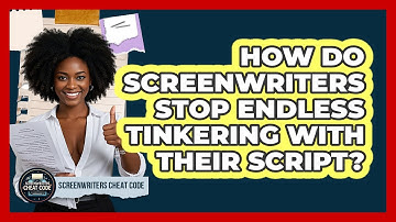 How Do Screenwriters Stop Endless Tinkering With Their Script? - Screenwriter