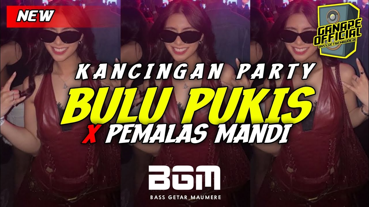 KANCINGAN PARTY 🌴 BULU PUKIS X PEMALAS MANDI 🔥VIRAL TIKTOK - BASS GETAR MAUMERE ( GANAPE OFFICIAL   