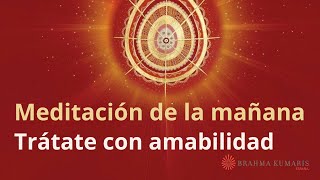 Meditación de la mañana: “Trátate con amabilidad", con Elizabeth Gayán