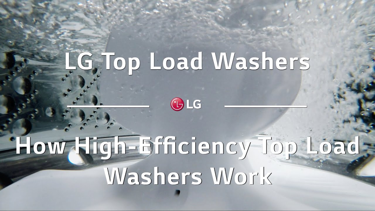 LG Top Load Washers How HighEfficiency Top Load Washers Work YouTube