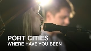 Port Cities | Where Have You Been | First Play Live chords