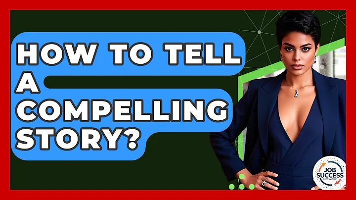 How To Tell A Compelling Story? - Job Success Network