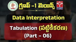 DATA INTERPRETATION - TABULATION (PART-6) || TSPSC GROUP-1 MAINS || T-SAT || 18.01.2023