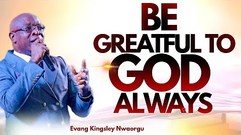 BE GREATFUL TO GOD ALWAYS